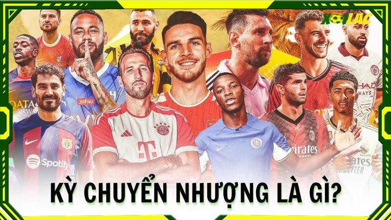 Tìm hiểu kỳ chuyển nhượng là gì? Tìm hiểu kỳ chuyển nhượng là gì?
