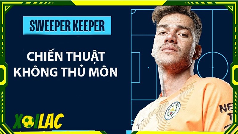 Chiến thuật không thủ môn được thể hiện ra sao?