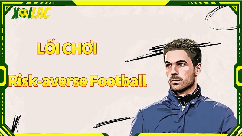 Lối chơi Risk-averse football được thể hiện ra sao?